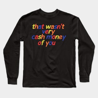 that wasn't very cash money of you Sticker Long Sleeve T-Shirt